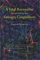9780942299724-0942299728-A Vital Rationalist: Selected Writings of Georges Canguilhem