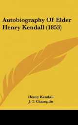 9781104682699-1104682699-Autobiography Of Elder Henry Kendall (1853)