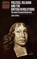 9780521581721-0521581729-Politics, Religion and the British Revolutions: The Mind of Samuel Rutherford (Cambridge Studies in Early Modern British History)