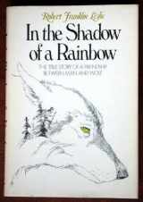 9780393086973-0393086976-In the Shadow of a Rainbow: The True Story of a Friendship Between Man and Wolf