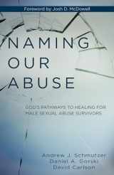 9780825444005-0825444004-Naming Our Abuse: God's Pathways to Healing for Male Sexual Abuse Survivors