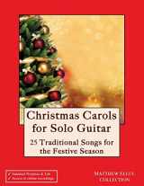 9781539830092-1539830098-Christmas Carols for Solo Guitar: 25 Traditional Songs for the Festive Season