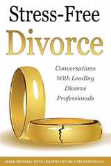 9780998708515-0998708518-Stress-Free Divorce Volume 01: Leading Divorce Professionals Speak (Stress-Free Divorce Series)