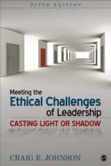 9781452259185-1452259186-Meeting the Ethical Challenges of Leadership: Casting Light or Shadow