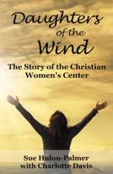 9781944483401-1944483403-Daughters of the Wind: The Story of the Christian Women's Center