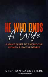 9781511936415-151193641X-He Who Finds A Wife: A Man's Guide To Finding The Woman & Love He Desires