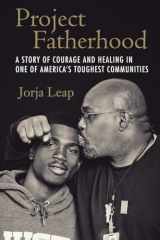 9780807014523-0807014524-Project Fatherhood: A Story of Courage and Healing in One of America's Toughest Communities