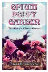 9780914171676-0914171674-Opium Poppy Garden The Way of a Chinese Grower