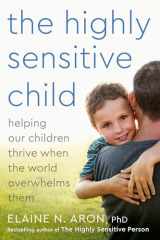9780767908726-0767908724-The Highly Sensitive Child: Helping Our Children Thrive When The World Overwhelms Them