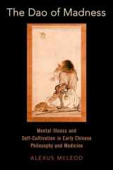 9780197505915-0197505910-The Dao of Madness: Mental Illness and Self-Cultivation in Early Chinese Philosophy and Medicine
