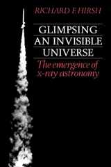 9780521312325-0521312329-Glimpsing an Invisible Universe: The Emergence of X-ray Astronomy