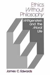 9780813008394-0813008395-Ethics Without Philosophy: Wittgenstein and the Moral Life
