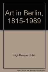 9780295969640-0295969644-Art in Berlin: 1815-1989