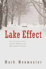 9780815610045-0815610041-Lake Effect: Tales of Large Lakes, Arctic Winds, and Recurrent Snows