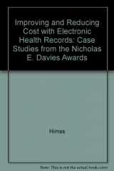 9780977790319-0977790312-Improving and Reducing Cost with Electronic Health Records: Case Studies from the Nicholas E. Davies Awards