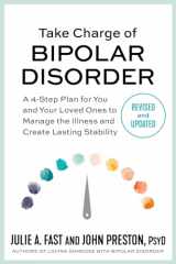 9781538725023-1538725029-Take Charge of Bipolar Disorder: A 4-Step Plan for You and Your Loved Ones to Manage the Illness and Create Lasting Stability