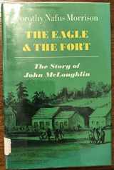 9780689306914-0689306911-The Eagle and the Fort: The Story of John McLoughlin
