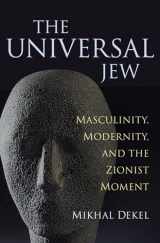 9780810127173-0810127172-The Universal Jew: Masculinity, Modernity, and the Zionist Moment