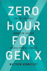 9781594039942-1594039941-Zero Hour for Gen X: How the Last Adult Generation Can Save America from Millennials