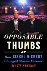 9780593540152-0593540158-Opposable Thumbs: How Siskel & Ebert Changed Movies Forever