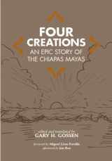 9780806133317-0806133317-Four Creations: An Epic Story of the Chiapas Mayas (Volume 245) (The Civilization of the American Indian Series)