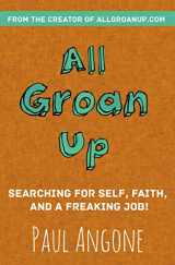 9780310341352-0310341353-All Groan Up: Searching for Self, Faith, and a Freaking Job!