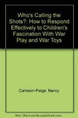 9780865711648-086571164X-Who's Calling the Shots?: How to Respond Effectively to Children's Fascination With War Play and War Toys