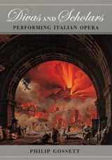 9780226304878-0226304876-Divas and Scholars: Performing Italian Opera