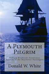 9781480225497-1480225495-A Plymouth Pilgrim: William Bradford's Eyewitness Account of the Mayflower Passengers