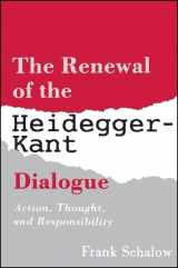 9780791410301-0791410307-The Renewal of the Heidegger-Kant Dialogue: Action, Thought, and Responsibility (S U N Y Series in Contemporary Continental Philosophy)