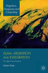 9781137030221-1137030224-Islam, Migration and Integration: The Age of Securitization (Migration, Diasporas and Citizenship)