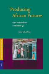 9789004138605-9004138609-Producing African Futures: Ritual and Reproduction in a Neoliberal Age (Studies on Religion in Africa, 26.)
