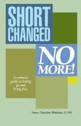 9781931823814-1931823812-Shortchanged No More: A Woman's Guide to Letting Go and Living Free