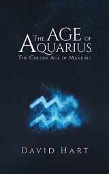 9781787108585-1787108589-The Age of Aquarius: The Golden Age of Mankind