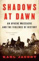 9780143116219-0143116215-Shadows at Dawn: An Apache Massacre and the Violence of History (The Penguin History of American Life)