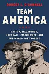 9780062883292-0062883291-Team America: Patton, MacArthur, Marshall, Eisenhower, and the World They Forged