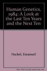 9780915355044-0915355043-Human Genetics 1984: A Look at the Last Ten Years and the Next Ten