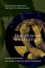 9781600066252-1600066259-The Shame Exchange: Trading Shame for God's Mercy and Freedom