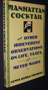 9780671671426-0671671421-Manhattan Cocktail and Other Irreverent Observations on Life, Taxes and Meter Maids
