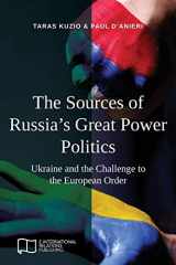 9781910814390-1910814393-The Sources of Russia's Great Power Politics: Ukraine and the Challenge to the European Order