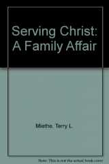 9780899007304-0899007309-Serving Christ: A Family Affair