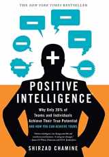 9781608322787-1608322785-Positive Intelligence: Why Only 20% of Teams and Individuals Achieve Their True Potential AND HOW YOU CAN ACHIEVE YOURS