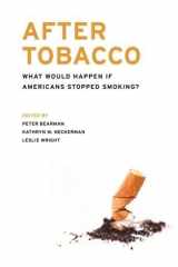 9780231157766-0231157762-After Tobacco: What Would Happen If Americans Stopped Smoking?
