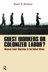 9781594511516-1594511519-Guest Workers or Colonized Labor?: Mexican Labor Migration to the United States