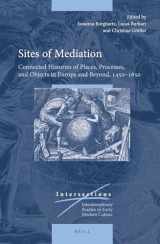 9789004229563-9004229566-Sites of Mediation: Connected Histories of Places, Processes, and Objects in Europe and Beyond, 1450-1650 (Intersections) (Intersections: Interdisciplinary Studies in Early Modern Culture, 47)