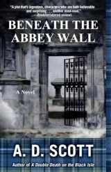 9781451665772-1451665776-Beneath the Abbey Wall (Highland Gazette Mystery Series, The)