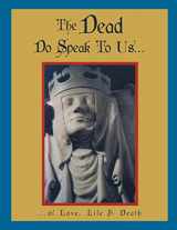 9781481759823-1481759825-The Dead Do Speak To Us . . .: . . . of Love, Life & Death