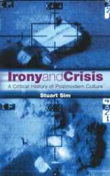 9781840463699-1840463694-Irony and Crisis: A Critical History of Postmodern Culture (Critical Histories)