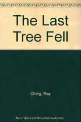 9780473105167-0473105160-The Last Tree Fell - Raymond Harris Ching