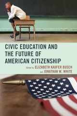 9780739170564-0739170562-Civic Education and the Future of American Citizenship